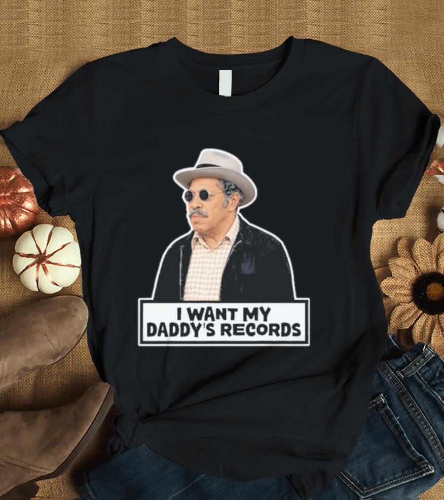 I Want My Daddy's Records Bubba Sanford And Son T-Shirt