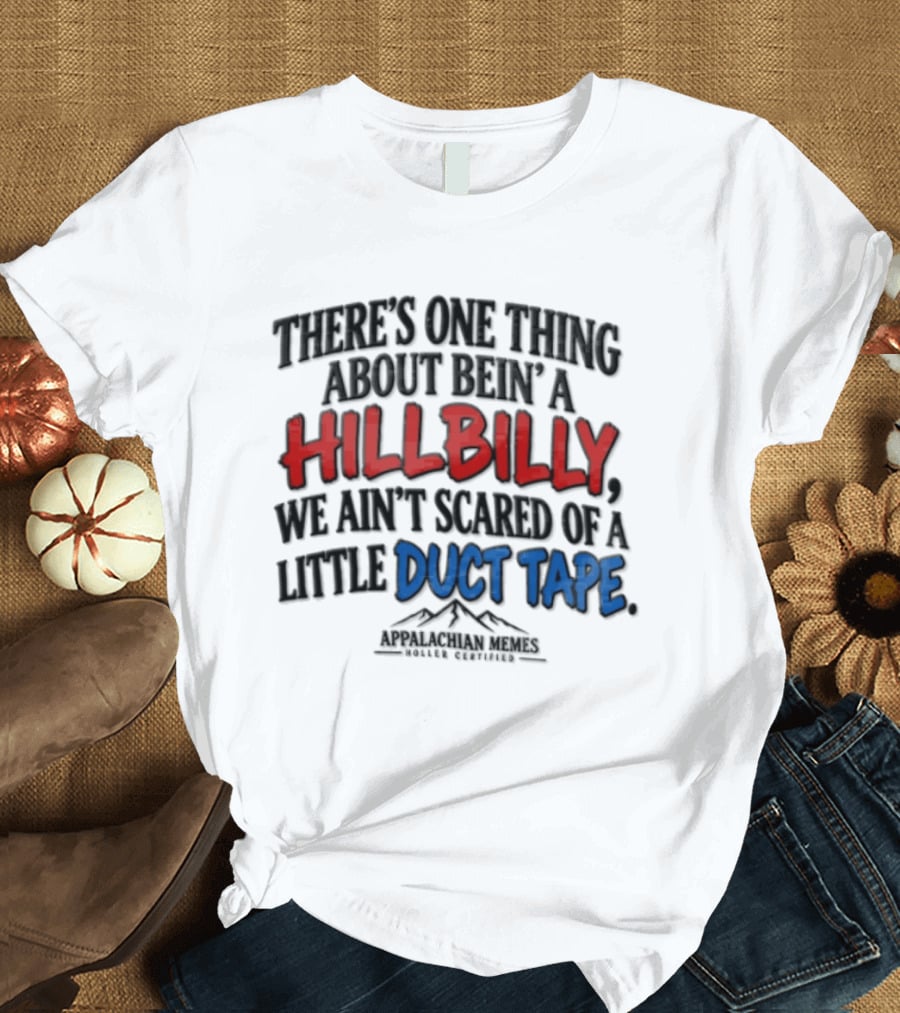 Hillbilly Humor Embracing Duct Tape Resilience And Mountain Pride T-Shirt