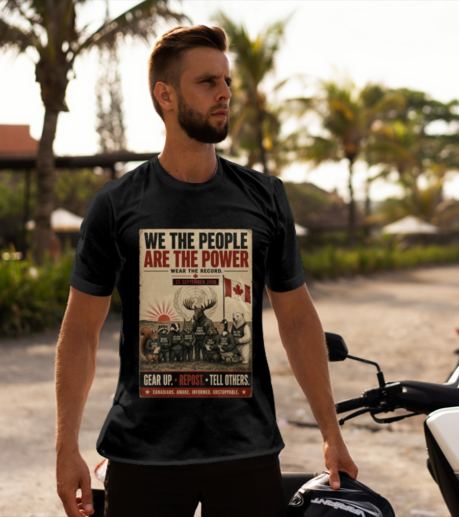 We The People Are The Power Wear The Record September 25 2026 Gear Up Repost Tell Others Canadians Awake Informed Unstoppable T-Shirt