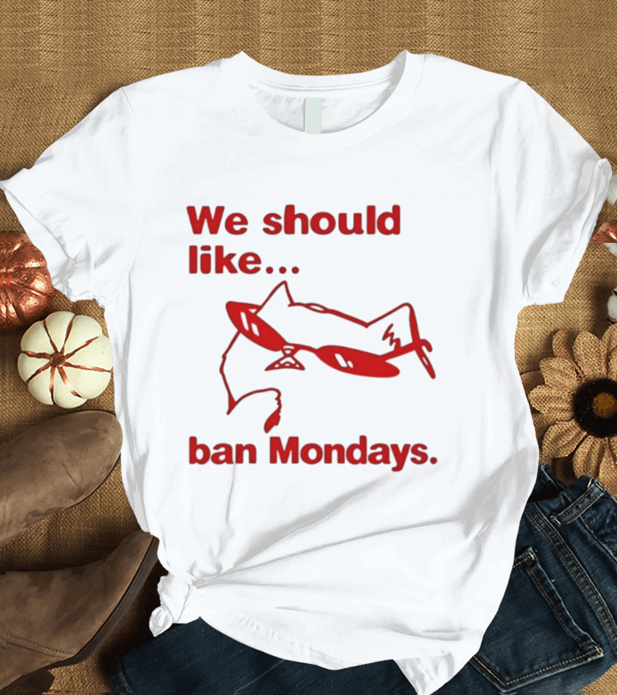 We Should Like To Ban Mondays Cat Sunglasses T-Shirt