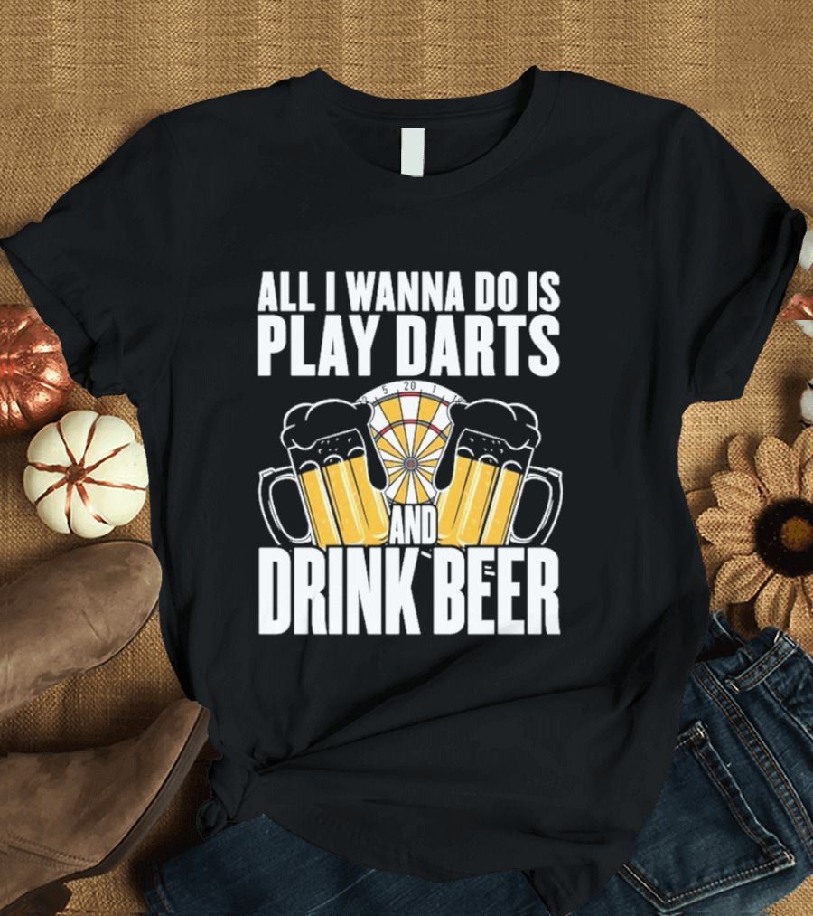 All I Wanna Do Is Play Darts And Drink Beer Tournament Matchboard T-Shirt
