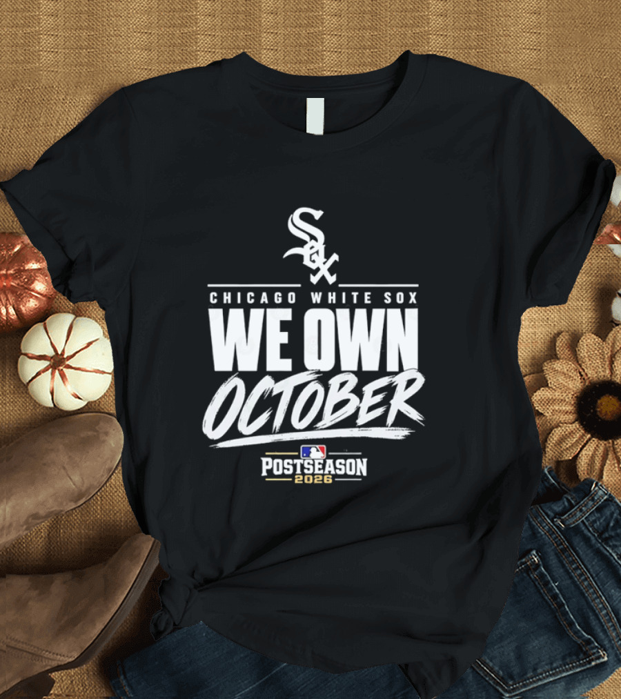 Chicago White Sox We Own October MLB Postseason 2026 T-Shirt