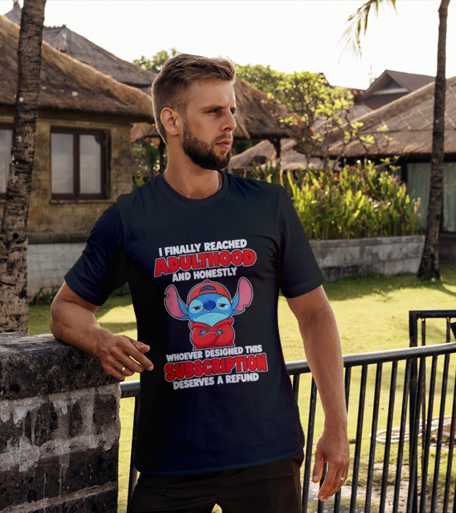 I Finally Reached Adulthood And Honestly Whoever Designed This Subscription Deserves A Refund T-Shirt