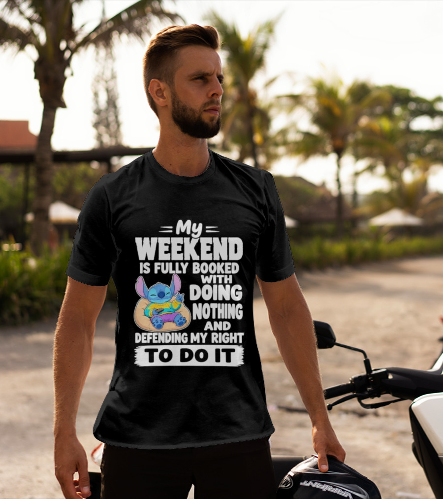 My Weekend Is Fully Booked With Doing Nothing And Refilling My Right To Do It Stitch T-Shirt