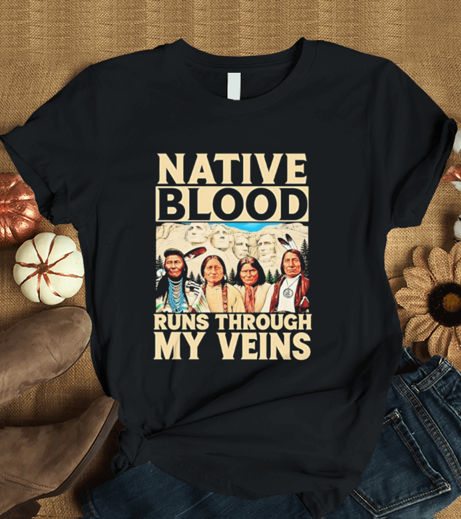 Native Blood Runs Through My Veins Indigenous Pride Native American Leaders Mount Rushmore T-Shirt