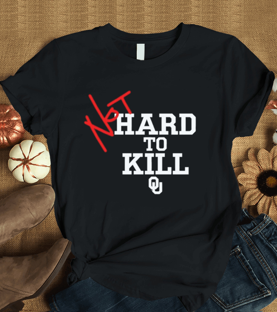 Not Hard To Kill OU Oklahoma Sooners College Football T-Shirt