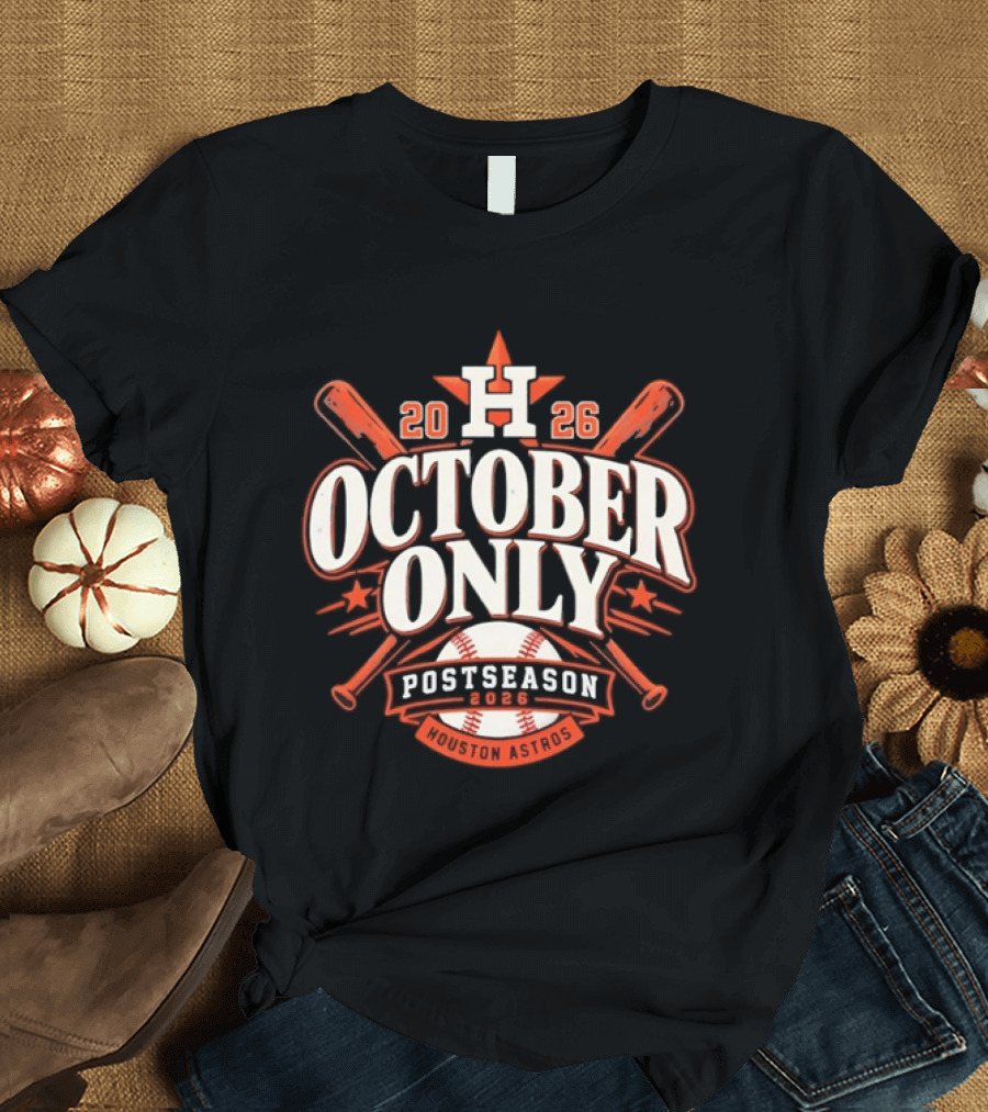 Houston Astros October Only Postseason 2026 Baseball T-Shirt