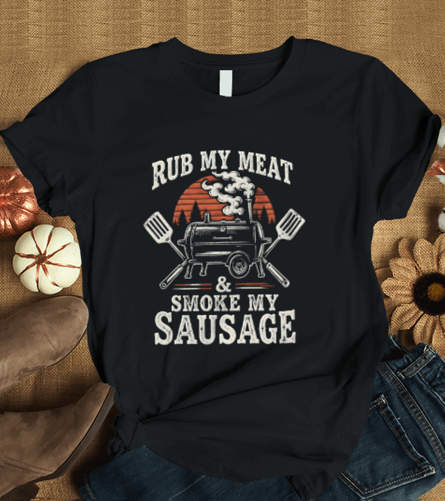 Rub My Meat Smoke My Sausage BBQ Grill Humor T-Shirt
