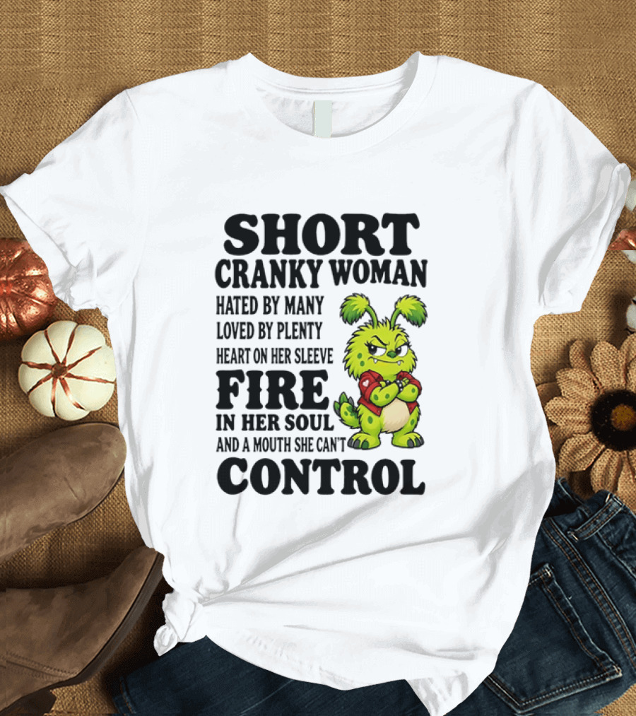 Short Cranky Woman Hated By Many Loved By Plenty Heart On Her Sleeve Fire In Her Soul And A Mouth She Can't Control Cartoon T-Shirt