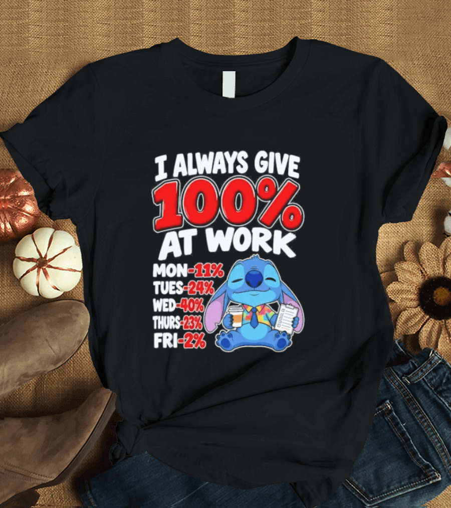 Stitch I Always Give 100 Percent At Work Funny Breakdown T-Shirt