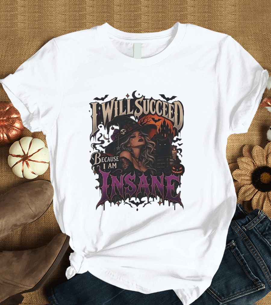 I Will Succeed Because I Am Insane Witch Halloween Magic Potion Black Cat Pumpkin T-Shirt