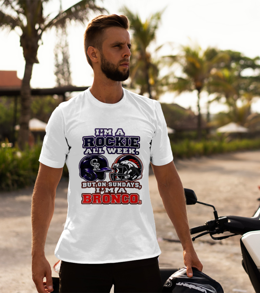 I'm A Rockie All Week But On Sundays I'm A Bronco Featuring Rockies And Broncos Helmets T-Shirt