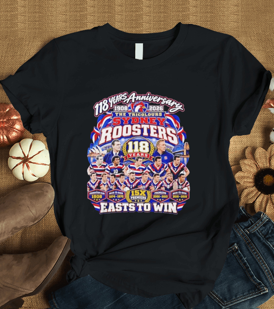 118 Years Anniversary Sydney Roosters 15X Premiers The Tricolours Easts To Win 1908 2026 T-Shirt