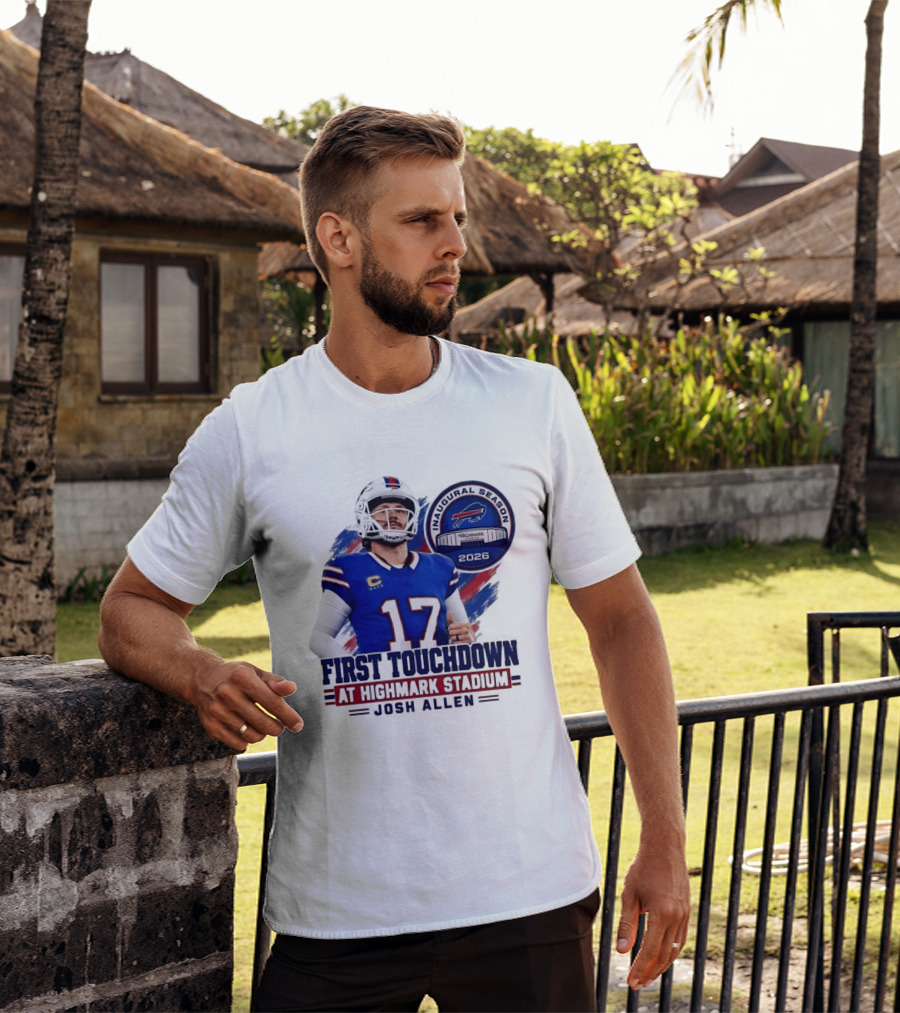 Josh Allen First Touchdown Highmark Stadium Inaugural Season 2026 T-Shirt