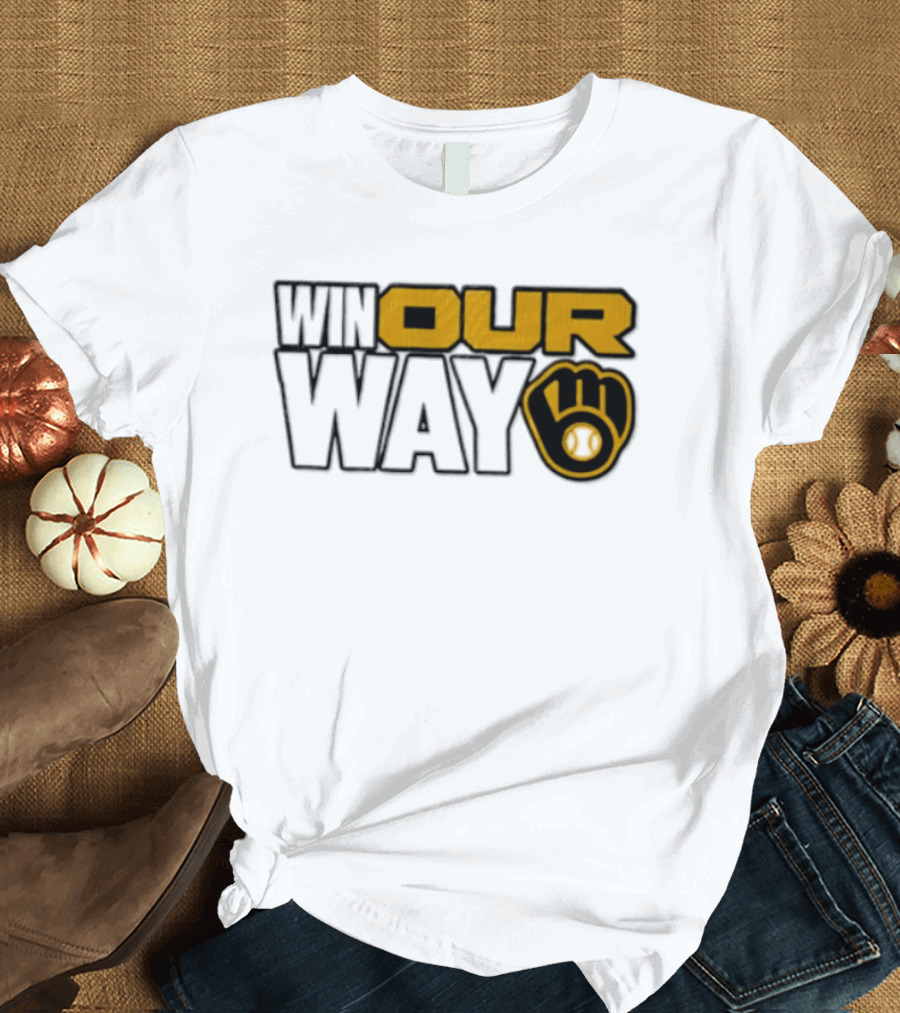 Milwaukee Brewers MLB Win Our Way Baseball Glove T-Shirt