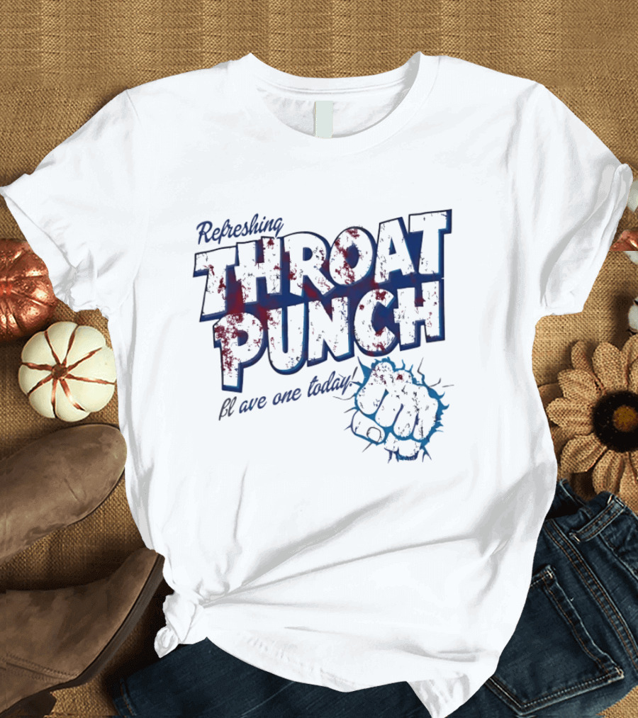 Refreshing Throat Punch Have One Today Sarcastic Fist T-Shirt