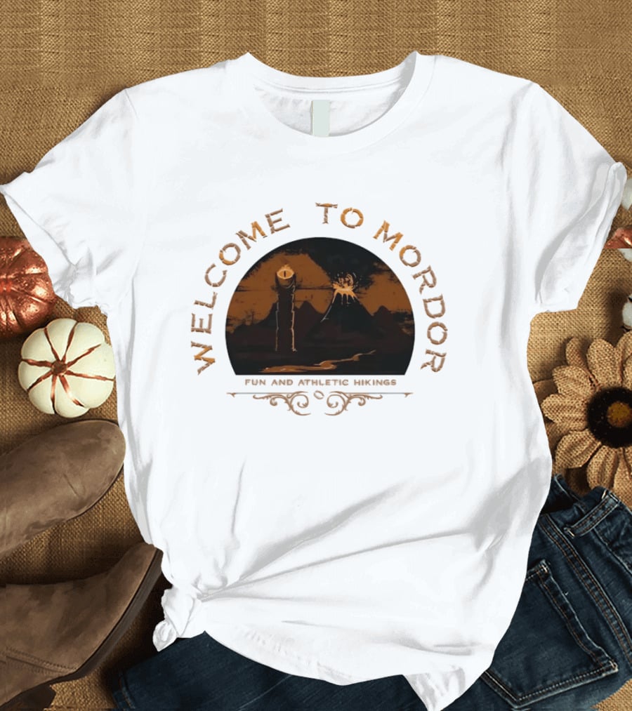 Welcome To Mordor Fun And Athletic Hikings Middle Earth Adventure Sauron's Eye Iconic Fantasy Journey T-Shirt