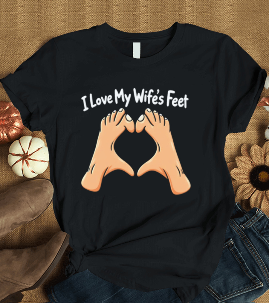 I Love My Wife's Feet Heart Shape Gesture T-Shirt