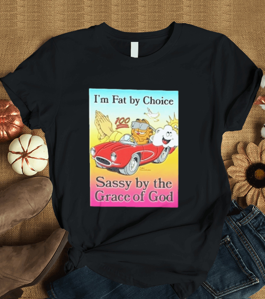 I'm Fat By Choice Sassy By The Grace Of God Cartoon Cat In Red Car Emoji T-Shirt