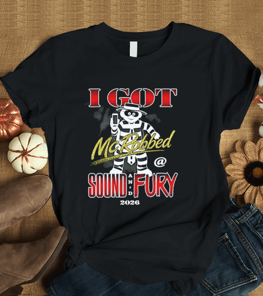 I Got McRobbed At Sound And Fury 2026 Hamburglar T-Shirt