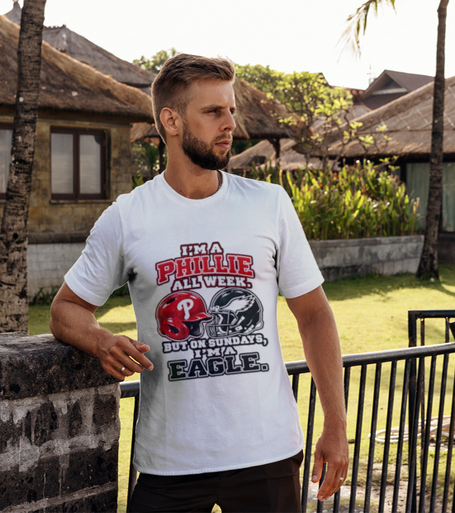 I'm A Phillie All Week But On Sundays I'm A Eagle T-Shirt