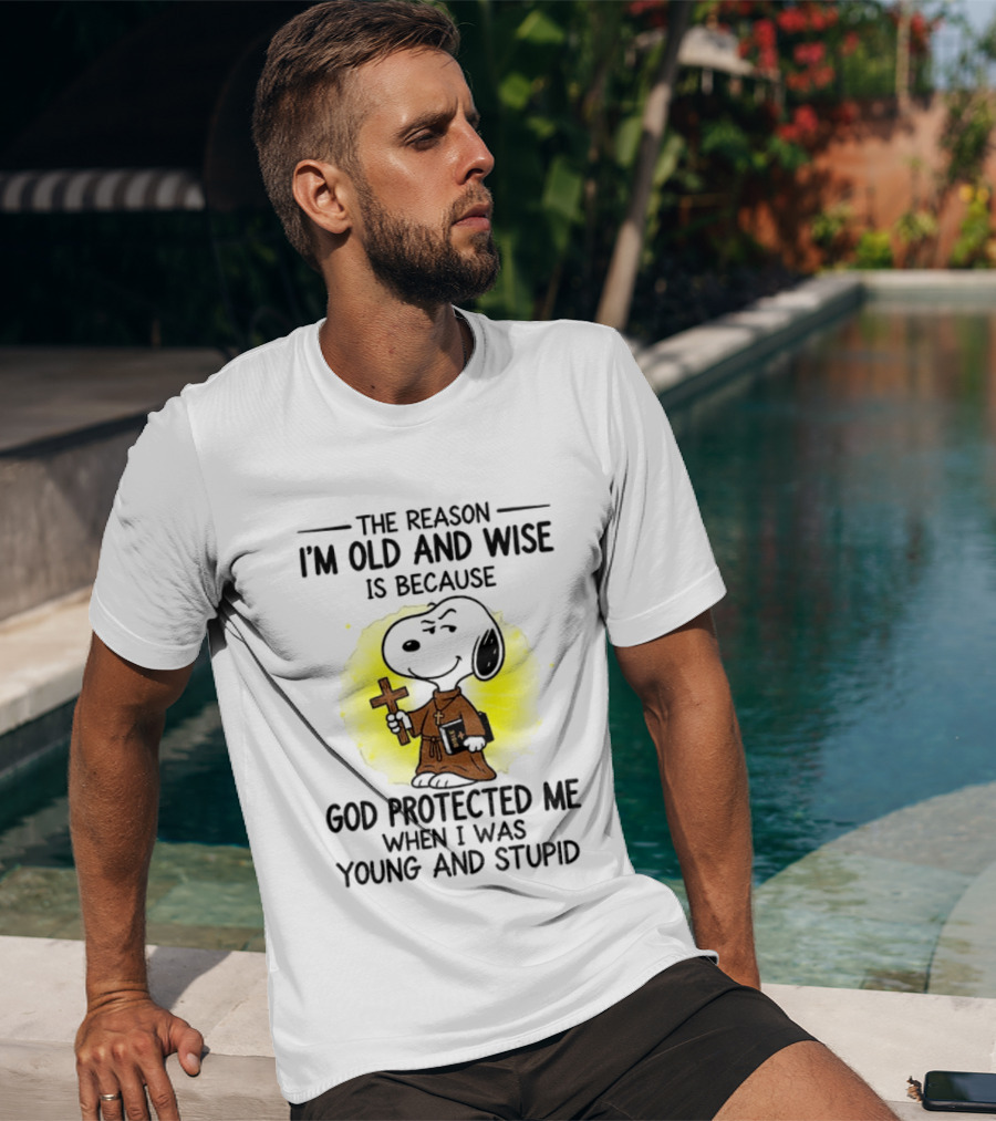 Snoopy The Reason I'm Old And Wise God Protected Me Young And Stupid T-Shirt