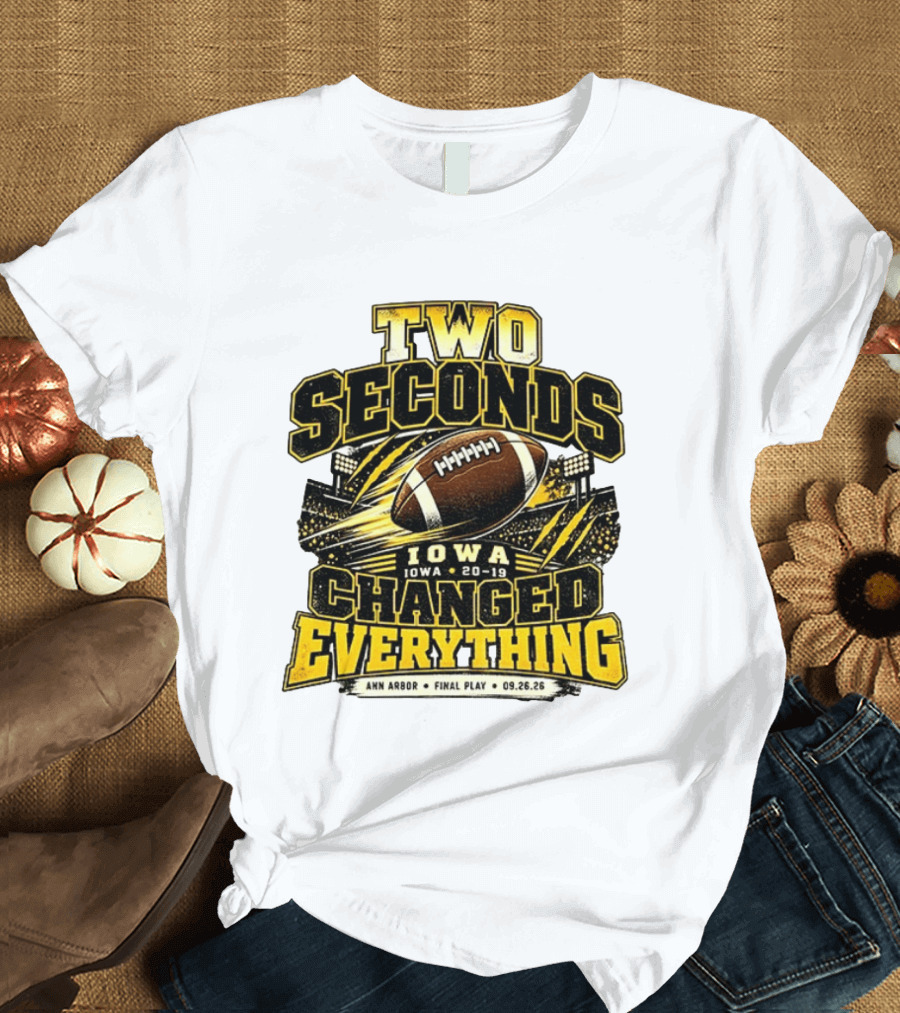 Two Seconds Iowa Football 20 19 Changed Everything Final Play Ann Arbor 09 26 26 T-Shirt