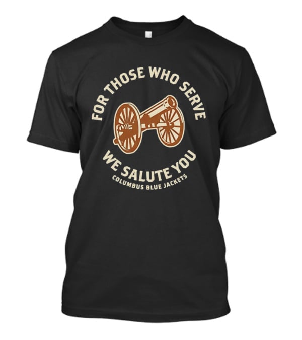 Columbus Blue Jackets For Those Who Serve We Salute You Cannon T-Shirt