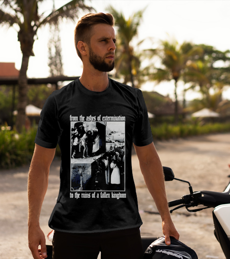 From The Ashes Of Extermination To The Ruins Of A Fallen Kingdom T-Shirt