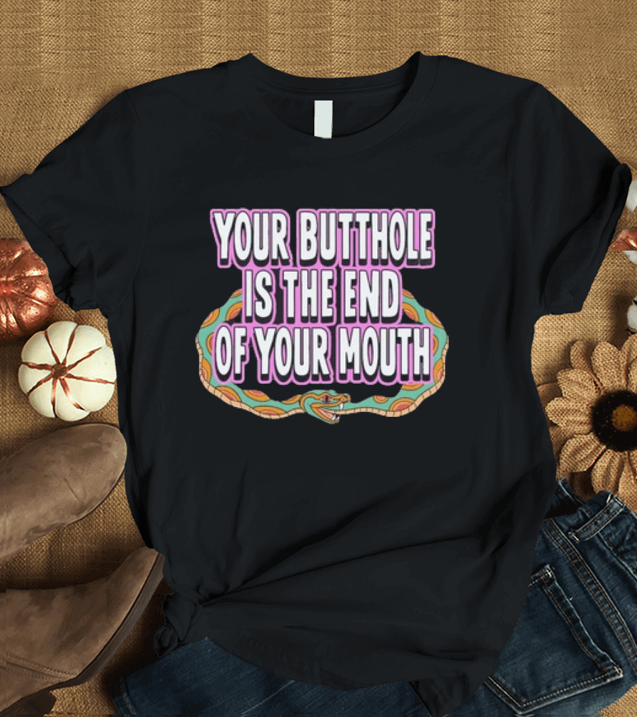 Your Butthole Is The End Of Your Mouth Snake T-Shirt