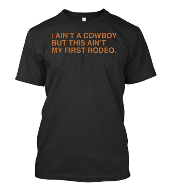 I Ain't A Cowboy But This Ain't My First Rodeo Chicago Bears T-Shirt