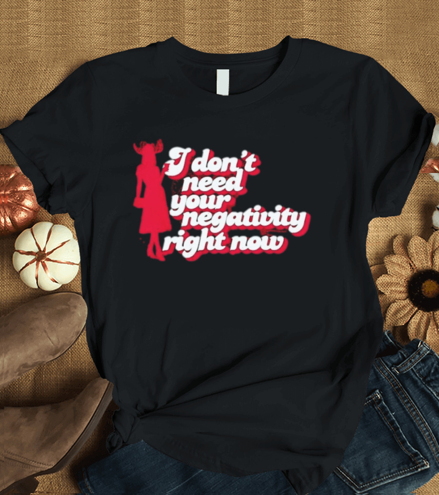 I Don't Need Your Negativity Right Now Positive Vibes With Red Figure T-Shirt