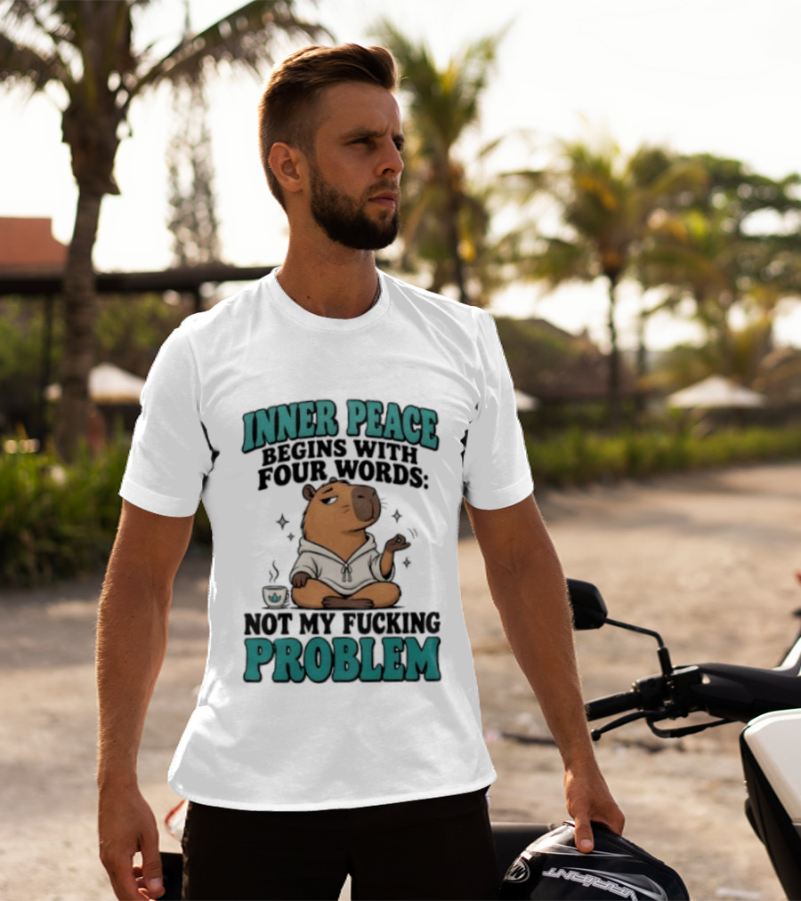 Inner Peace Begins With Four Words Not My Fucking Problem Capybara In Meditation With Coffee T-Shirt