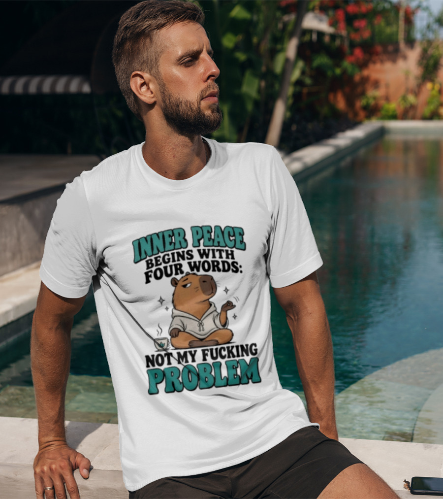 Inner Peace Begins With Four Words Not My Fucking Problem Capybara In Meditation With Coffee T-Shirt