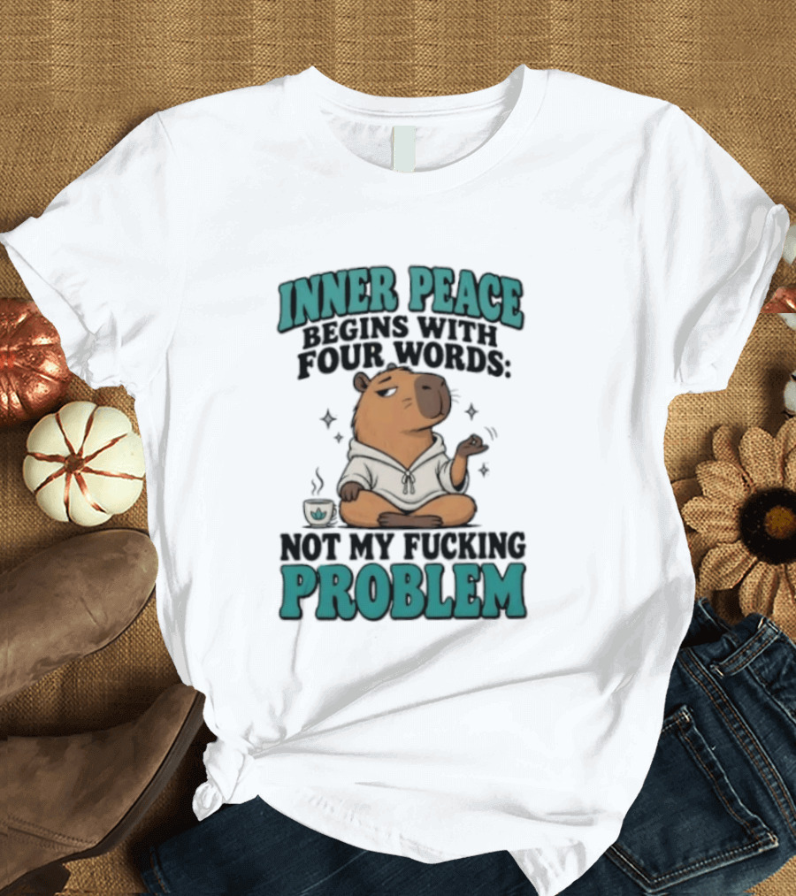 Inner Peace Begins With Four Words Not My Fucking Problem Capybara In Meditation With Coffee T-Shirt