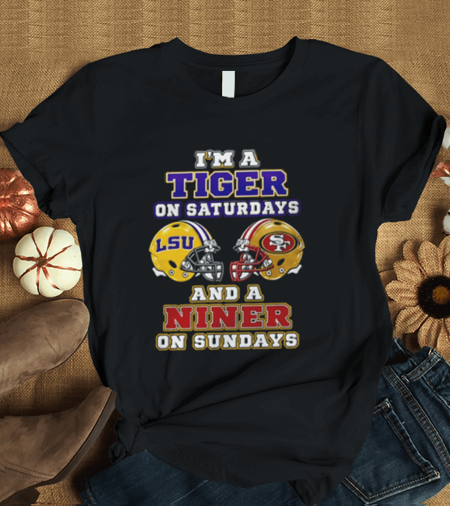 I'm A Tiger On Saturdays And A Niner On Sundays LSU San Francisco 49ers T-Shirt