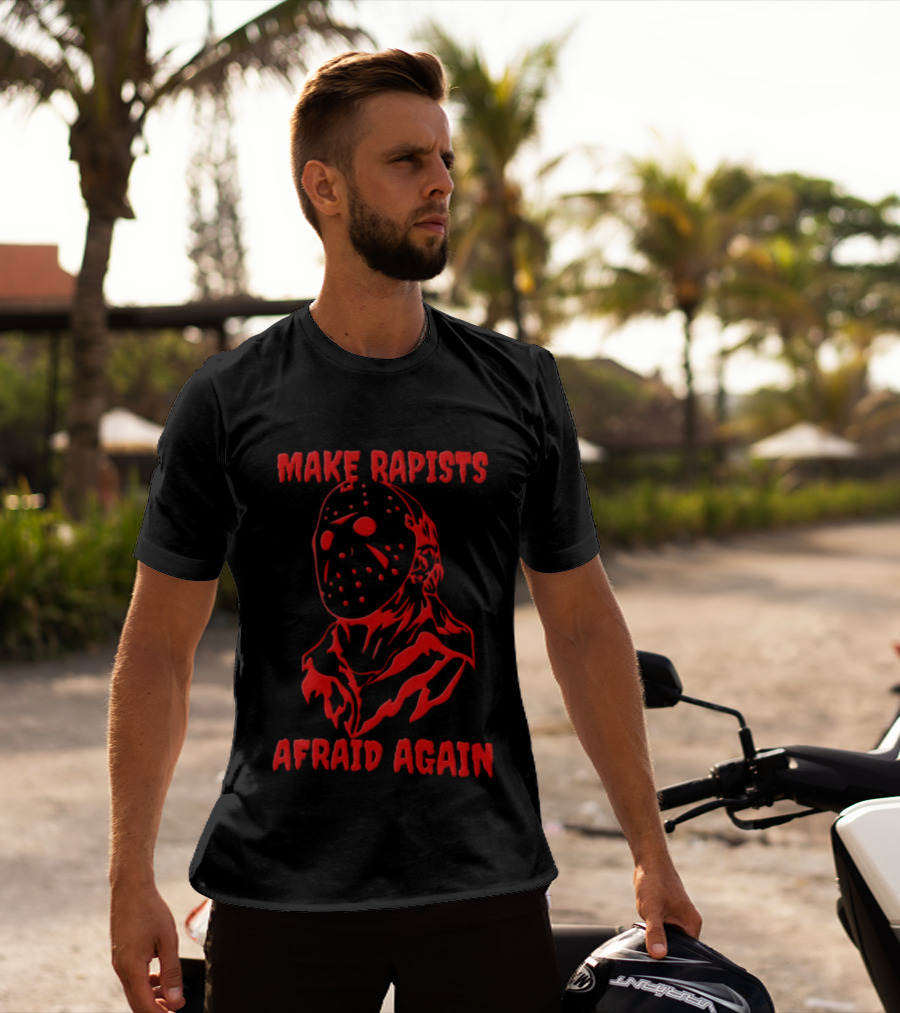 Jason Voorhees Make Rapists Afraid Again T-Shirt