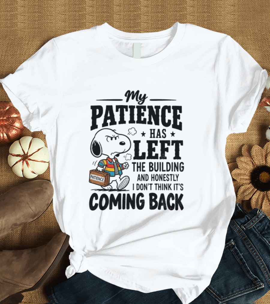 Grumpy Snoopy My Patience Has Left The Building Honestly I Don't Think It's Coming Back T-Shirt