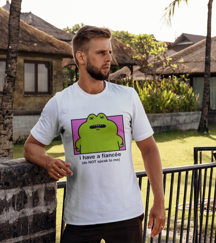 I Have A Fiancée Do NOT Speak To Me Frog T-Shirt