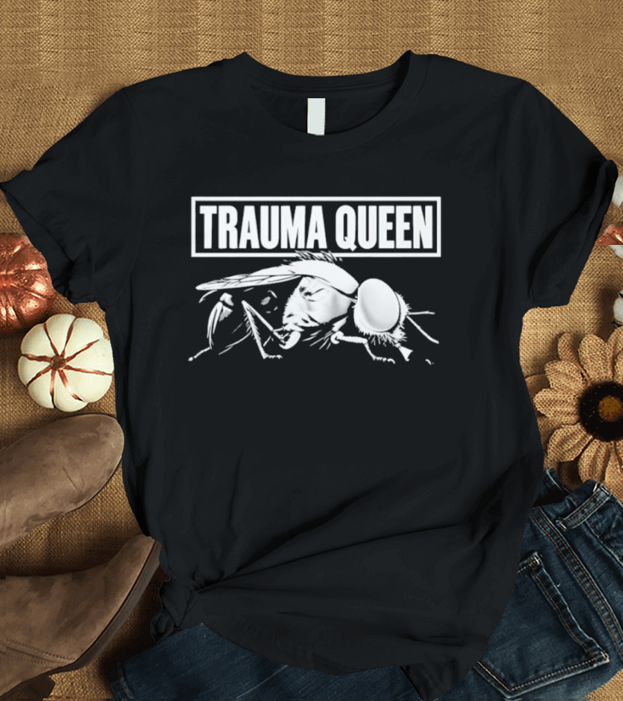 Trauma Queen Fly Insect Sarcastic Humor T-Shirt