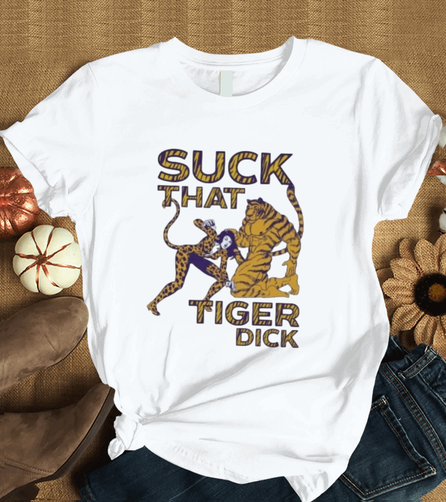 LSU Tigers Suck That Tiger Dick T-Shirt