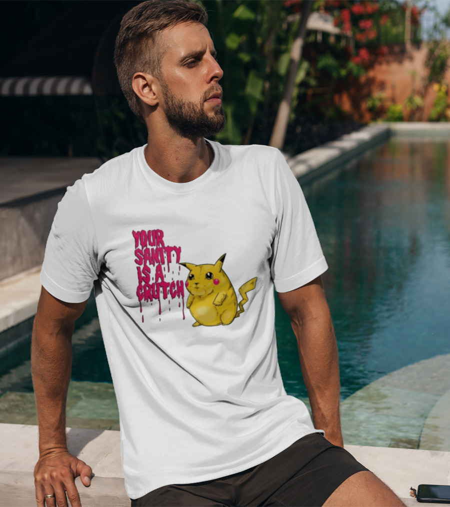 Pikachu Your Sanity Is A Crutch Pokemon Mashup T-Shirt
