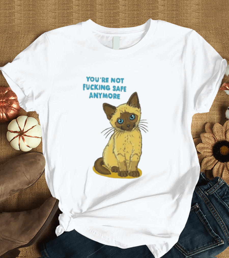 Siamese Cat You're Not Safe Anymore T-Shirt