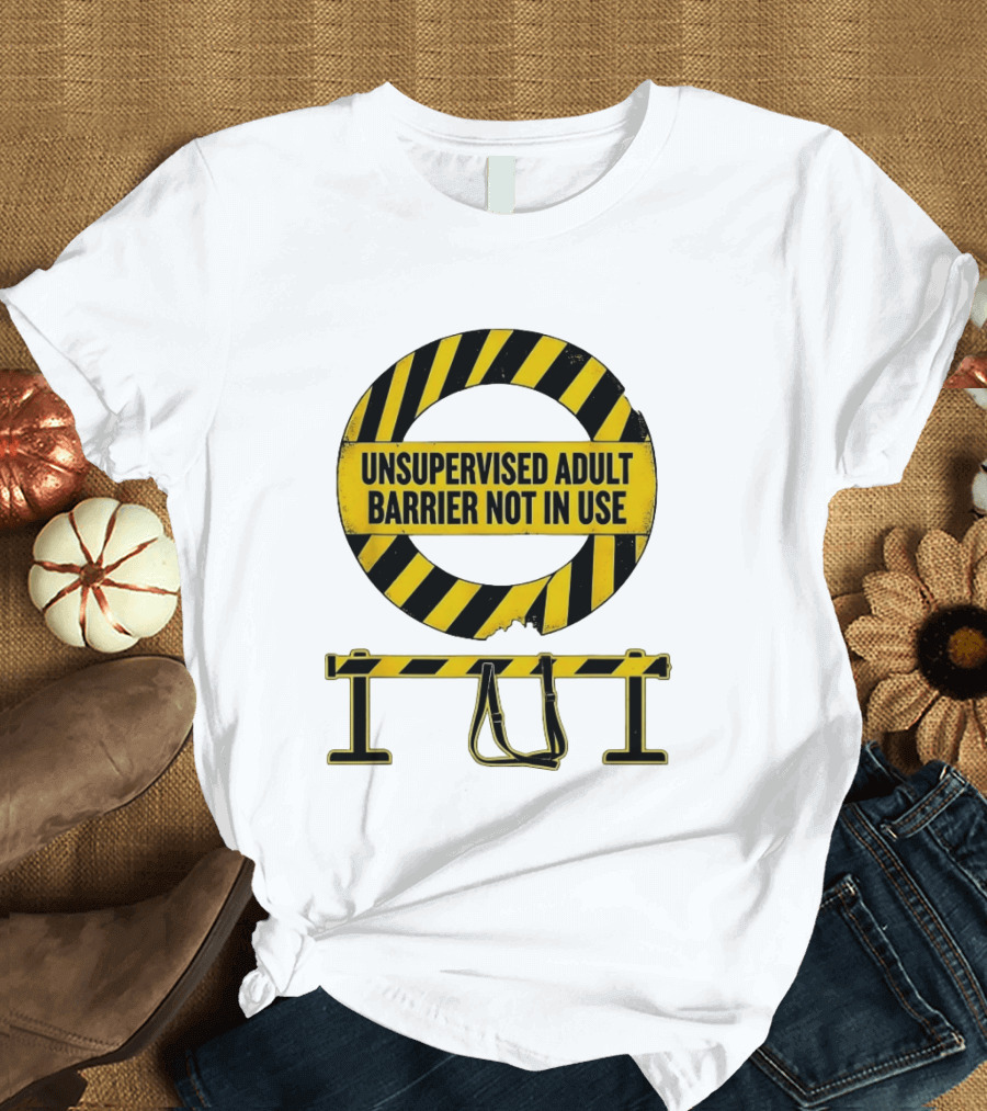 Unsupervised Adult Barrier Not In Use Caution Stripes T-Shirt
