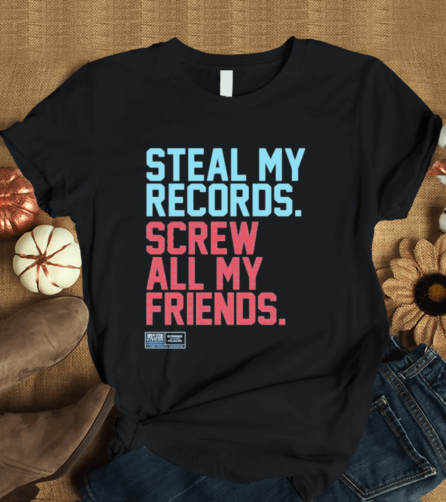 Steal My Records Screw All My Friends Pax Am Recording Stereo Sound T-Shirt