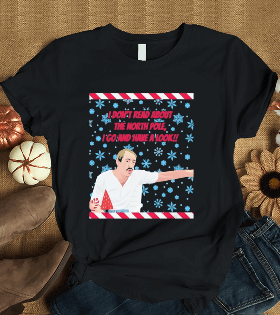 I Don't Read About The North Pole I Go And Have A Look Christmas Snowflakes Peppermint T-Shirt