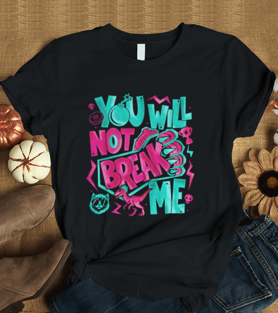 You Will Not Break Me Pink Dinosaur T-Shirt