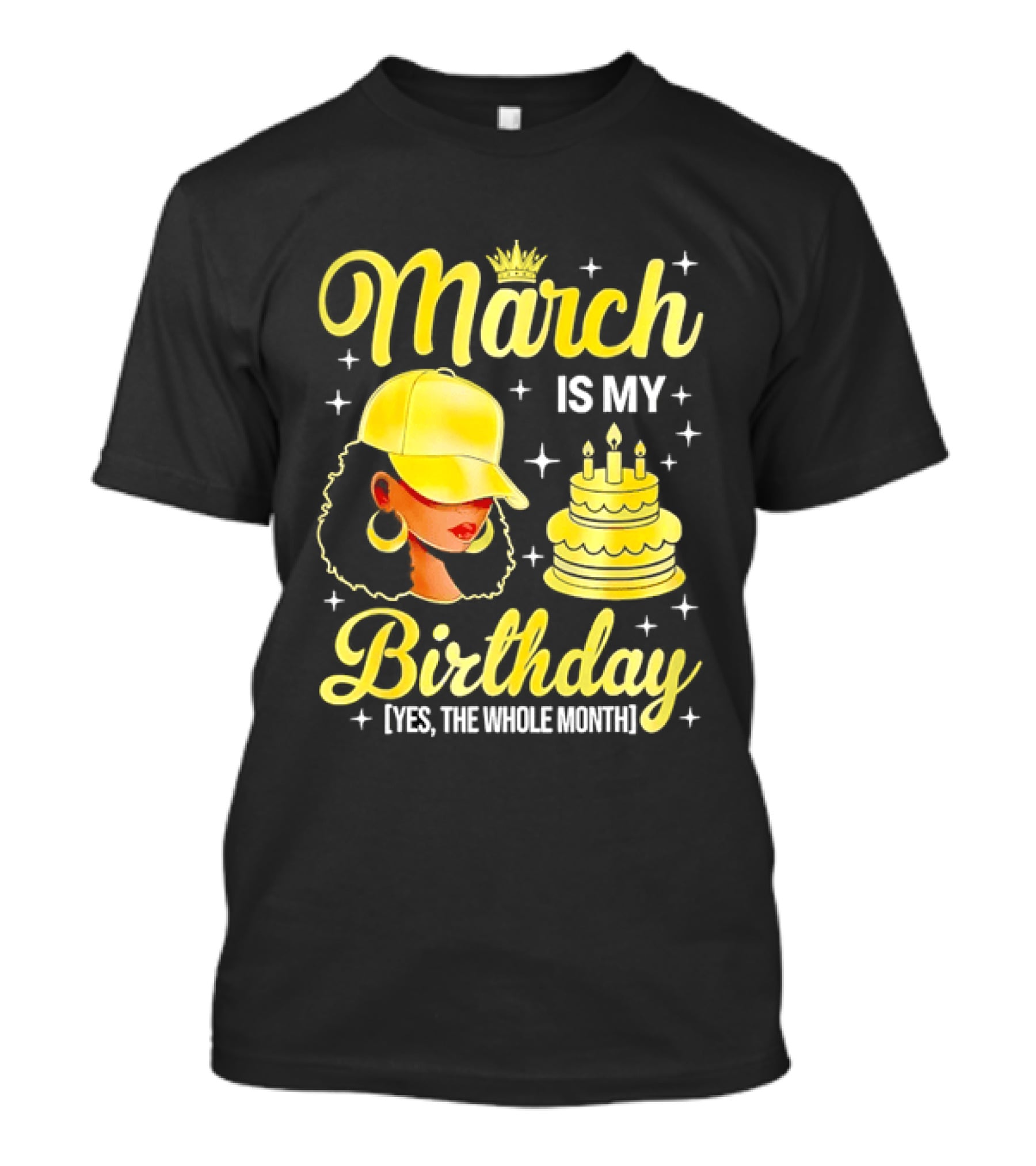 March Is My Birthday Yes The Whole Month Celebrate With Crowned Style And Cake T-Shirt