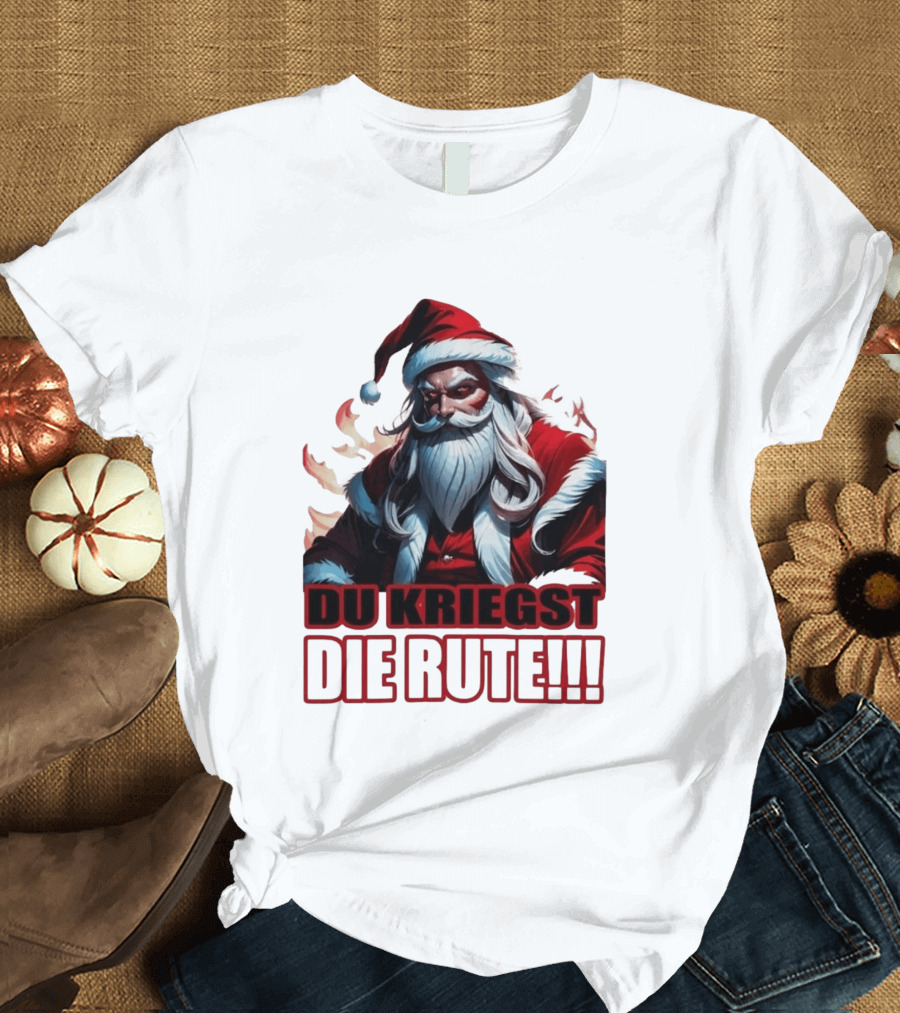 Bad Santa Du Kriegst Die Rute Festive Humor T-Shirt