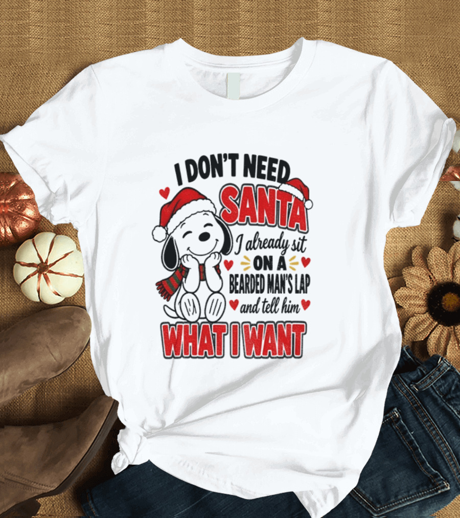 I Don't Need Santa I Already Sit On A Bearded Man's Lap And Tell Him What I Want Snoopy Christmas T-Shirt
